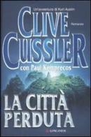 La città perduta di Clive Cussler, Paul Kemprecos edito da Longanesi