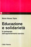 Educazione e solidarietà. La pedagogia dell'apprendimento-servizio di M. Nieves Tapia edito da Città Nuova