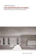 Una tradizione architettonica. Maestri della Scuola di Milano. Ediz. illustrata di Federico Bucci edito da Tre Lune