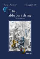 E tu, abbi cura di me. Storie vissute di Damiano Montanari, Giuseppe Gobbi edito da Homeless Book