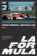 La Formula. Geni, ribelli e fanatici che hanno rivoluzionato la Formula 1 di Joshua Robinson, Jonathan Clegg edito da 66thand2nd