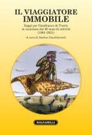 Il viaggiatore immobile. Saggi per Gianfranco de Turris in occasione dei 60 anni di attività (1961-2021) edito da Solfanelli