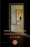 Torniamocene a casa di Maria Grazia Grosso edito da bookabook