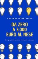 Da zero a 3.000 euro al mese di Valerio Principessa edito da StreetLib