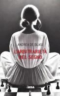 L'arbitrarietà del segno di Andrea De Blasi edito da Besa muci