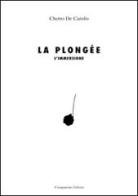 La Plongée-L'immersione. Ediz. bilingue di Chetro De Carolis edito da Campanotto