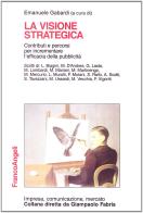 La visione strategica. Contributi e percorsi per incrementare l'efficacia della pubblicità edito da Franco Angeli