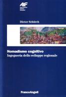Nomadismo cognitivo. Ingegneria dello sviluppo regionale di Dieter Schurch edito da Franco Angeli