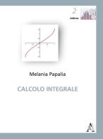 Calcolo integrale di Melania Papalia edito da Aracne