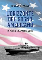 L' orizzonte del sogno americano. In viaggio sull'Andrea Doria di Rossano Favale edito da Susil Edizioni