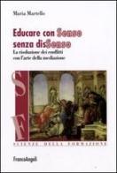 Educare con senso senza dissenso. La risoluzione dei conflitti con l'arte della mediazione di Maria Martello edito da Franco Angeli