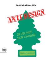 Gianni Arnaudo anti design. Ediz. italiana e inglese edito da Skira