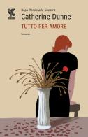 Tutto per amore di Catherine Dunne edito da Guanda