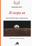 Il corpo sa. Storie di psicoterapie in supervisione di Genovino Ferri edito da Alpes Italia