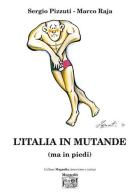 L' Italia in mutande (ma in piedi) di Sergio Pizzuti, Marco Raja edito da Montedit