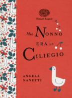 Mio nonno era un ciliegio. Ediz. a colori. Ediz. deluxe di Angela Nanetti edito da Einaudi Ragazzi