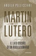 Martin Lutero. Il lato oscuro di un rivoluzionario. Nuova ediz. di Angela Pellicciari edito da Cantagalli