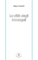 La città degli arcangeli di Filippo Vezzalini edito da Sigem