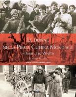 Le donne nella prima guerra mondiale in Friuli e in Veneto di Elpidio Ellero edito da Gaspari
