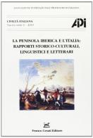 La penisola iberica e l'Italia. Rapporti storico-culturali. linguistici e letterari. Atti del 18° Convegno A.I.P.I. (Oviedo, 3-6 settembre 2008) edito da Cesati