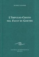 L' impulso-Cristo nel Faust di Goethe di Rudolf Steiner edito da Editrice Antroposofica