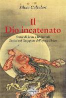 Il Dio incatenato. Storie di santi e immortali taoisti di Silvio Calzolari edito da Luni Editrice