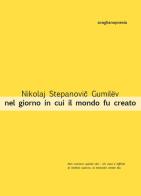 Nel giorno in cui il mondo fu creato di Nikolaj S. Gumilëv edito da Avagliano