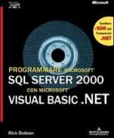 Programmare Microsoft SQL Server 2000 con Microsoft Visual Basic.Net. Con CD-Rom di Rick Dobson edito da Mondadori Informatica