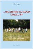 ... Ma dietro la danza cosa c'è? Esperienze di espressione su musica e danze della tradizione popolare nella scuola dell'infanzia. Con CD-ROM di Vivalda Patrignani edito da Edizioni Junior