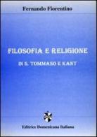 Filosofia e religione in S. Tommaso e Kant di Fernando Fiorentino edito da Editrice Domenicana Italiana
