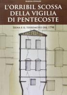 L' «orribil scossa» della vigilia di Pentecoste. Siena e il terremoto del 1798 di Marina Gennari edito da Il Leccio