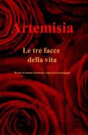 Le tre facce della vita di Artemisia edito da ilmiolibro self publishing