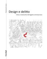 Design e delitto. Critica e metamorfosi dell'oggetto contemporaneo di Francesca La Rocca edito da Franco Angeli
