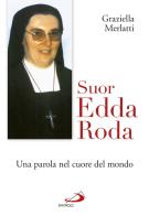 Suor Edda Roda. Una parola nel cuore del mondo di Graziella Merlatti edito da San Paolo Edizioni