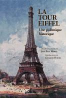 La Tour Eiffel. Une polémique historique di Jean-Paul Morel edito da AGA Editrice