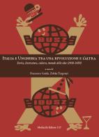 Italia e Ungheria tra una rivoluzione e l'altra. Storia, letteratura, cultura, mondo delle idee (1956-1989) edito da Morlacchi