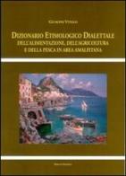 Dizionario etimologico dialettale dell'alimentazione, dell'agricoltura e della pesca in area amalfitana di Giuseppe Vitolo edito da Edisud Salerno