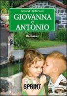 Giovanna e Antonio di Armando Robertazzi edito da Booksprint