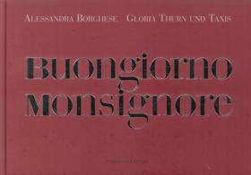 Buongiorno Monsignore di Alessandra Borghese, Gloria von Thurn und Taxis edito da Pieraldo