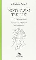 Ho tentato tre inizi. Lettere 1847-1853 di Charlotte Brontë edito da L'Iguana