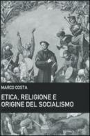 Etica, religione e origine del socialismo di Marco Costa edito da Anteo (Cavriago)