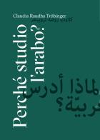 Perché studio l'arabo? di Claudia Raudha Tröbinger edito da Retina Editore