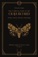 The complete guide to the Ouija board. History, theory, practice, psychology di Eleonora Zaupa edito da Youcanprint