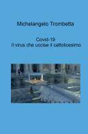 Covid-19, il virus che uccise il cattolicesimo di Michelangelo Trombetta edito da ilmiolibro self publishing