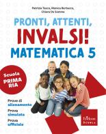Pronti, attenti, invalsi! Matematica. Per la 5ª classe della Scuola elementare di Patrizia Tasco, Monica Bertacco, Chiara De Somma edito da Erickson Scuola