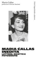 Maria Callas inedita. Lettere, ricette e fotografie di Maria Callas edito da Politi Seganfreddo Edizioni