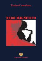 Nero magnetico di Enrico Camoletto edito da Argonauta