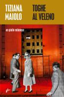 Toghe al veleno. Un giallo milanese di Tiziana Maiolo edito da Milieu
