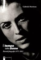 Il tempo delle donne. Ritratti fotografici 1971-2021. Ediz. illustrata di Gabriele Morrione edito da Editions Mincione