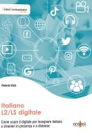 Italiano L2/LS digitale. Come usare il digitale per insegnare italiano a stranieri in presenza e a distanza di Roberto Balò edito da Ornimi Editions